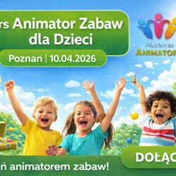 Kurs Animatora Poznań - AkademiaAnimatora.pl